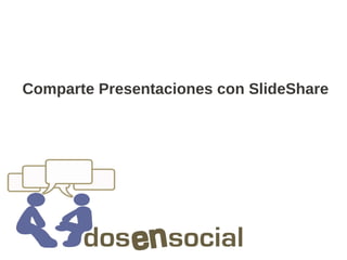 Comparte Presentaciones con SlideShare
 