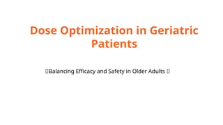 Dose Optimization in Geriatric
Patients
🧠Balancing Efficacy and Safety in Older Adults 🧓
 