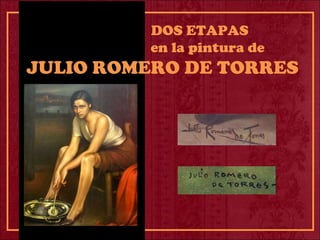 DOS ETAPAS
en la pintura de
JULIO ROMERO DE TORRES
 