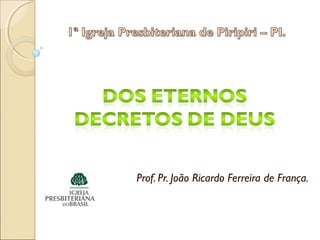 Prof. Pr. João Ricardo Ferreira de França.
 