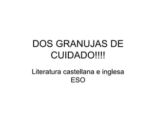 DOS GRANUJAS DE CUIDADO!!!! Literatura castellana e inglesa ESO 