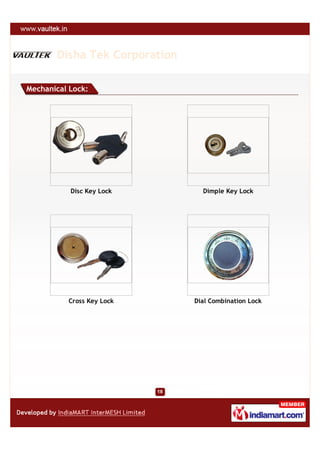 Disha Tek Corporation

Mechanical Lock:




           Disc Key Lock         Dimple Key Lock




          Cross Key Lock       Dial Combination Lock
 