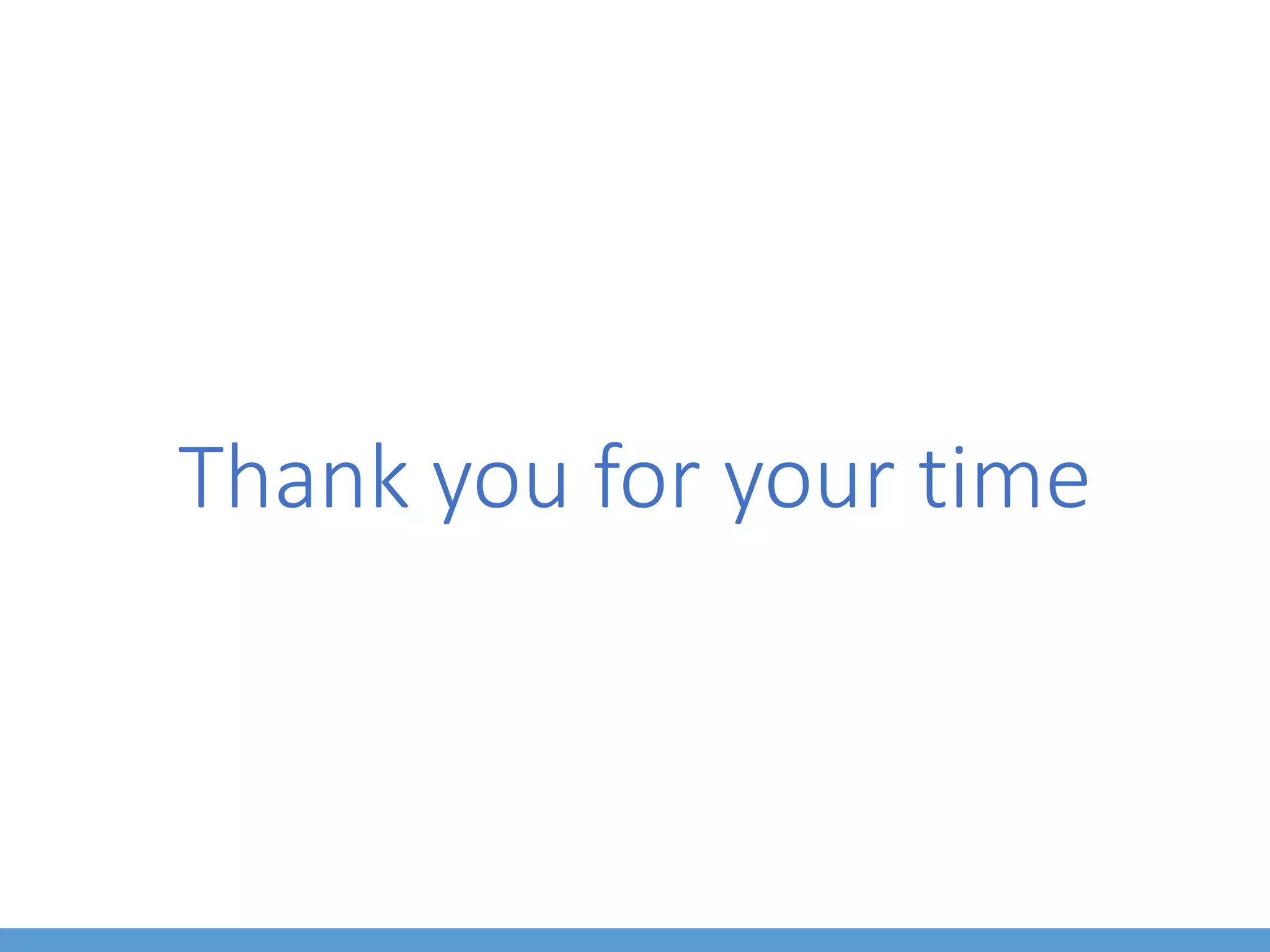 Thank you for your time
 