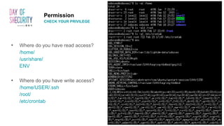 • Where do you have read access?
/home/
/usr/share/
ENV
• Where do you have write access?
/home/USER/.ssh
/root/
/etc/crontab
https://www.gq.com/story/netflix-carmen-sandiego-hero-weird
Permission
CHECK YOUR PRIVILEGE
 