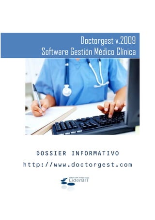 Doctorgest v.2009
    Software Gestión Médico Clínica




  DOSSIER INFORMATIVO
http://www.doctorgest.com
 