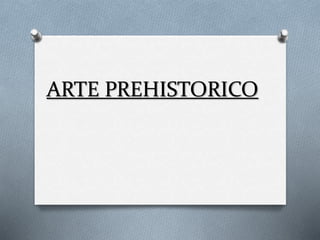 ARTE PREHISTORICO
 