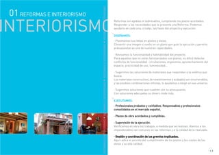 INTERIORISMO
Reformas sin agobios ni sobresaltos, cumpliendo los plazos acordados.
Responder a las necesidades que le presenta una Reforma. Podemos
ayudarlo en cada una, o todas, las fases del proyecto y ejecución:
DISEÑAMOS:
· Plasmamos sus ideas en planos y vistas.
Convertir una imagen o sueño en un plano que guíe la ejecución y permita
presupuestar es una de nuestras capacidades.
· Revisamos la funcionalidad y habitabilidad del proyecto.
Para aquellos que no están familiarizados con planos, es difícil detectar
conflictos de funcionalidad : circulaciones, ergonomía, aprovechamiento del
espacio, practicidad de uso, luminosidad...
· Sugerimos las soluciones de materiales que respondan a la estética que
busca.
Los materiales constructivos, de revestimientos y acabados son innumerables,
y las posibles combinaciones infinitas, lo ayudamos a elegir en ese universo.
· Sugerimos soluciones que cuadren con su presupuesto.
Con soluciones adecuadas su dinero rinde más.
EJECUTAMOS:
· Profesionales probados y confiables. Responsables y profesionales
consolidados en el mercado español.
· Plazos de obra acordados y cumplibles.
· Supervisión de la ejecución.
Verificamos en obra los trabajos, a medida que se realizan. Atentos a los
imponderables tan comunes en las reformas y a la calidad de lo realizado.
· Gestión y coordinación de los gremios implicados.
Aquí radica el secreto del cumplimiento de los plazos y los costes de las
obras y su alta calidad.
1.1
REFORMASEINTERIORISMOREFORMASEINTERIORISMOREFORMASEINTERIORISMOREFORMASEINTERIORISMO
01 REFORMAS E INTERIORISMO
 