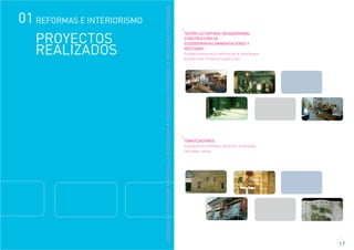 TEATRO LA TARTANA (GUADARRAMA).
CONSTRUCCIÓN DE
ESCENOGRAFIAS,AMBIENTACIONES Y
VESTUARIO.
Acondicionamiento y reforma de la nave.Nueva
distribución. Proyecto y ejecución
1.7
TEMATIZACIONES.
Ejemplos en viviendas, jardines, empresas,
fachadas, patios.
REFORMASEINTERIORISMOREFORMASEINTERIORISMOREFORMASEINTERIORISMOREFORMASEINTERIORISMO
PROYECTOS
REALIZADOS
01 REFORMAS E INTERIORISMO
 