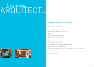 ARQUITECTU
RQUITECTURAARQUITECTURAARQUITECTURAARQUITECTURAARQUITECTURAARQUITECTURAARQUITECTUR
ARQUITECTURA01
¿QUE OFRECEMOS EN ARQUITECTURA?
- Construcción y rehabilitación.
- Inspecciones tecnicas de edificios ( itc)
- Coordinacion de obras y seguridad
- Planes de seguridad, memorias, proyectos.
- Formacion.
- Licencias de actividades de locales.
- Licencias de calificacion ambiental.
- Licencias sanitarias.
- Tramitacion de documentacion.
- Tramitacion de subvenciones.
- Eficiencia energetica ,estudio de optimizar recibos.
- Obra nueva, reforma y rehabilitación.
- Estudio de viabilidad, anteproyecto, proyecto de ejecución y dirección de obra.
- Licencia de actividades: inocuas y/o calificadas
Podemos ayudarlo en cada una, o todas, las fases del proyecto y ejecución: diseño, gestión,
ejecución y tramitación.
1.11
 