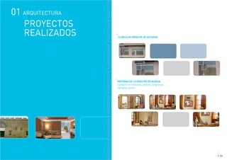 RQUITECTURAARQUITECTURAARQUITECTURAARQUITECTURAARQUITECTURAARQUITECTURAARQUITECTUR
CLÍNICA EN PRINCIPE DE ASTURIAS
1.14
REFORMA EN LA GRAN VÍA DE MURCIA.
Ejemplos en viviendas, jardines, empresas,
fachadas, patios.
PROYECTOS
REALIZADOS
ARQUITECTURA01
 