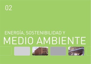 02
MEDIO AMBIENTE
ENERGÍA, SOSTENIBILIDAD Y
 