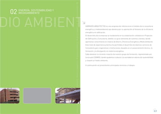 2.1
MEDIOAMBIENTEMEDIOAMBIENTEMEDIOAMBIENTEMEDIOAMBIENTEMEDIOAMBIENTEMEDIOAMBIENTEMEDIOAMBIENTE
DIO AMBIENT GARRIGÓS ARQUITECTOS es una empresa de referencia en el ámbito de la consultoría
energética y medioambiental que destaca por su aportación al fomento de la eficiencia
energética en edificación.
El desarrollo de la empresa se fundamenta en la colaboración cotidiana en Proyectos
de Edificación y Consultoría, debido a la gran demanda de nuestros clientes, donde
aportamos conocimiento en materia de Ahorro, Eficiencia Energética y Medio Ambiente.
Este nivel de experiencia práctica ha permitido el desarrollo de diversos servicios de
Consultoría para organismos e instituciones, basados en el asesoramiento técnico, la
formación y la divulgación en materia energética.
Cabe destacar la reciente creación de nuestro grupo de formación, representado por
la escuela COSMOS, donde ayudamos a educar a la sociedad en valores de sostenibilidad
y respeto al medio ambiente.
A continuación se presentanlos principales servicios y trabajos:
ENERGÍA, SOSTENIBILIDAD Y
MEDIOAMBIENTE02
 