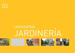 03
JARDINERÍA
JARDINERÍA
 