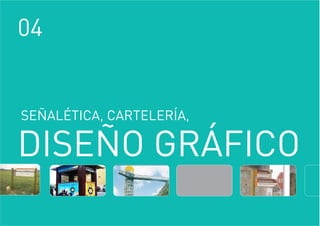 04
DISEÑO GRÁFICO
SEÑALÉTICA, CARTELERÍA,
 