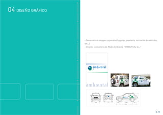 GRÁFICO
DISEÑO GRÁFICO04
4.15
DDISEÑOGRÁFICODDISEÑOGRÁFICODDISEÑOGRÁFICODDISEÑOGRÁFICODDISEÑOGRÁFICO
- Desarrollo de imagen corporativa (logotipo, papelería, rotulación de vehículos,
etc...).
- Cliente: consultoría de Medio Ambiente "AMBIENTAL S.L."
 