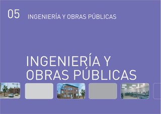 INGENIERÍA Y
OBRAS PÚBLICAS
05 INGENIERÍA Y OBRAS PÚBLICAS
 