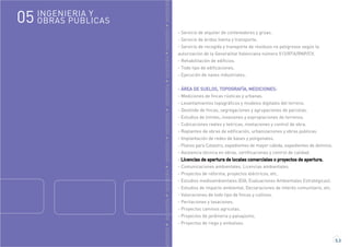GENIERÍAINGENIERÍAINGENIERÍAINGENIERÍAINGENIERÍAINGENIERÍAINGENIERÍAINGENIERÍAINGENIERÍA
5.3
- Servicio de alquiler de contenedores y grúas.
- Servicio de áridos (venta y transporte.
- Servicio de recogida y transporte de residuos no peligrosos según la
autorización de la Generalitat Valenciana número 512/RTA/RNP/CV.
- Rehabilitación de edificios.
- Todo tipo de edificaciones.
- Ejecución de naves industriales.
- ÁREA DE SUELOS, TOPOGRAFÍA, MEDICIONES:
- Mediciones de fincas rústicas y urbanas.
- Levantamientos topográficos y modelos digitales del terreno.
- Deslinde de fincas, segregaciones y agrupaciones de parcelas.
- Estudios de limites, invasiones y expropiaciones de terrenos.
- Cubicaciones reales y teóricas, nivelaciones y control de obra.
- Replanteo de obras de edificación, urbanizaciones y obras publicas.
- Implantación de redes de bases y poligonales.
- Planos para Catastro, expedientes de mayor cabida, expedientes de dominio.
- Asistencia técnica en obras, certificaciones y control de calidad.
- LLicencias de apertura de locales comerciales o proyectos de apertura.
- Comunicaciones ambientales. Licencias ambientales.
- Proyectos de reforma, proyectos eléctricos, etc.
- Estudios medioambientales (EIA, Evaluaciones Ambientales Estratégicas).
- Estudios de impacto ambiental, Declaraciones de interés comunitario, etc.
- Valoraciones de todo tipo de fincas y cultivos.
- Peritaciones y tasaciones.
- Proyectos caminos agricolas.
- Proyectos de jardineria y paisajismo.
- Proyectos de riego y embalses.
INGENIERIA Y
OBRAS PÚBLICAS05
 