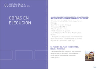 GENIERÍAINGENIERÍAINGENIERÍAINGENIERÍAINGENIERÍAINGENIERÍAINGENIERÍAINGENIERÍAINGENIERÍA
OBRAS EN
EJECUCIÓN
5.13
ACONDICIONAMIENTO MEDIOAMBIENTAL DE UN TRAMO DEL
MALECÓN DEL RÍO SEGURA EN FORMENTERA DEL SEGURA
- Promotor: Conselleria Medi ambient, aigua, urbanisme
i habitatge.
- Localidad: Formentera del Segura
- Presupuesto: 132.147,86 €
- Plazo de ejecución: 6 meses.
- Año de finalización: En ejecución.
- Autor del proyecto: Mauricio García Mora (Arquitecto
Técnico)
- Descripción: Las obras consisten en la transformación
de una acequia en una acera dotándola de los servicios
de alumbrado y reponiendo la red de riego.
- Se está actuando como subcontrata en el movimiento
de tierras de dicha obra para la empresa Aldesa, S.L.,
la cual tiene un presupuesto de licitación de
21.449.457,91 €.
VIA PARQUE N-332, TRAMO GUARDAMAR DEL
SEGURA – TORREVIEJA
INGENIERIA Y
OBRAS PÚBLICAS05
 