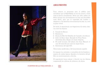 CUENTOS DE LA VIEJA ESPAÑA 3
RIDER TÉCNICO
Nos adecuamos a todos los espacios y los adecuamos.
Escarramán Teatro dispone en propiedad de equipos de luces, so-
nido y escenográficos para las representaciones en espacios no su-
ficientemente dotados o no teatrales, como plazas, patios de armas
de castillos, iglesias, etc.
Preferente Mínimo
Escenario 9 * 6 * 5 m 3 * 2 * 2'5 m
Electricidad 25 Kw trifásica 3.000 w
Tiempos
Montaje:
1 horas
Desmonte
30 min
Personal eléctrico
Audio:
 Equipo de sonido con lector de CD. Potencia de 400 w
Iluminación
 Preferente varas, y dos calles de luz a nivel de suelo
 Dimmer y mesa de al menos 12 canales, 1.000 w/canal.
 Focos: Depende del espacio.
Backline
 Camerino.
 Agua mineral, 1’5 litros,
Escenario
 Cualquier formato, teatro y calle.
 Preferible cámara negra
 