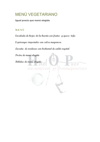 MENÚ VEGETARIANO
Igual precio que menú elegido
M E N Ú
Ensalada de hojas de la huerta con frutas y queso tofu
Espárragos imperiales con salsa mayonesa
Lasaña de verduras con bechamel de caldo vegetal
Postre de menú elegido
Bebidas de menú elegido
 