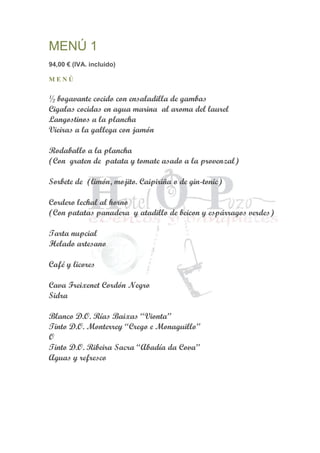 MENÚ 1
94,00 € (IVA. incluido)
M E N Ú
½ bogavante cocido con ensaladilla de gambas
Cigalas cocidas en agua marina al aroma del laurel
Langostinos a la plancha
Vieiras a la gallega con jamón
Rodaballo a la plancha
(Con graten de patata y tomate asado a la provenzal)
Sorbete de (limón, mojito. Caipiriña o de gin-tonic)
Cordero lechal al horno
(Con patatas panadera y atadillo de beicon y espárragos verdes)
Tarta nupcial
Helado artesano
Café y licores
Cava Freixenet Cordón Negro
Sidra
Blanco D.O. Rías Baixas “Vionta”
Tinto D.O. Monterrey “Crego e Monaguillo”
O
Tinto D.O. Ribeira Sacra “Abadía da Cova”
Aguas y refresco
 