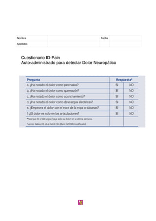 Nombre Fecha 
Apellidos 
Cuestionario ID-Pain" 
Auto-administrado para detectar Dolor Neuropático 
