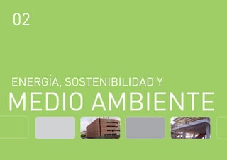 02
MEDIO AMBIENTE
ENERGÍA, SOSTENIBILIDAD Y
 