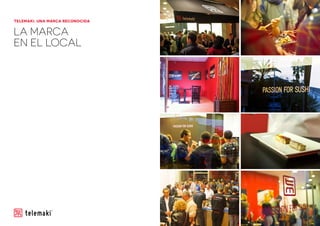 LA MARCA
EN EL LOCAL
TELEMAKI, UNA MARCA RECONOCIDA
 