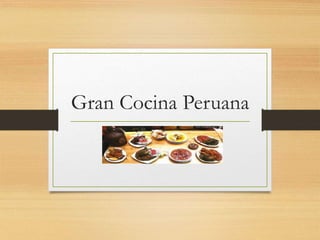 Gran Cocina Peruana
 