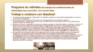 Programa de referidos Así trabajan las multinacionales de
networking mas conocidas con mucho éxito.
Trabaje o colabore con Nosotros!
🞇 Cualquier cliente puede ser colaborador de referidos nuestro de cada tienda adhiriéndose a la marca
con acuerdo establecido.
🞇 En los primeros referidos se puede optar a ser recompensado con producto, regalos o
económicamente., cuando se pasa de cierta cantidad se hace económicamente o en producto que
puede revender el colaborador.
🞇 Elcalculo es hacer y organizar reuniones de amigas y amigos a domicilio, visitas a empresas y Horeca el
Agente comercial recibe el 9
%de sus ventas, con 200clientes en un año a 5por semana que es muy
fácil, a 70 € mes de ventas en capsulas obtiene 1250 € mes de ingresos, de los 200 clientes 20 se
convierten en agentes y de los 20 Agentes salen a 200 clientes año, 4000 clientes que a 70 € nos da,
280.000 €al 3
%8400€mes de un 3ªnivel se obtiene que 20Agentes hacen 20agentes cada uno es
decir 400 Agentes que a 200 clientes año hacen 80.000 clientes a 70 €, 5.600.000 € al 1
%56.000 € mes.
🞇 Aun siendo muy comedido salen cifras espectaculares, la suma nos da 65.000 €mes en el programa
realista, pero si queremos ponerlo muy pesimista, aun así saldrían 30.000 € mes de beneficio en
comisiones si se dedica de lleno el Agente a ello. Cada tienda tiene su propio equipo Multinivel, la venta
de 5.600.000 €mes da un rendimiento enorme a la tienda de beneficios, aun siendo la mitad, no esta
contemplado en la cuenta de explotación donde se ponen cifras 100veces por debajo de lo que
podemos conseguir. Ya que lo anterior es solo un agente que empieza y se pueden tener múltiples
agentes que hacen su equipo.
 
