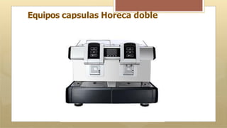 Equipos capsulas Horeca doble
 