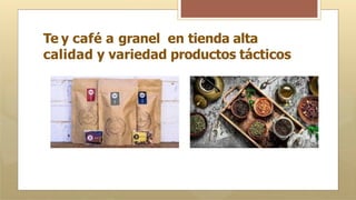 Te y café a granel en tienda alta
calidad y variedad productos tácticos
 
