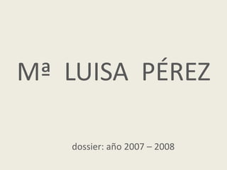 Mª  LUISA  PÉREZ dossier: año 2007 – 2008 