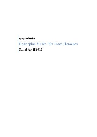 cp-products
Dosierplan für Dr. Pilz Trace Elements
Stand April 2015
 