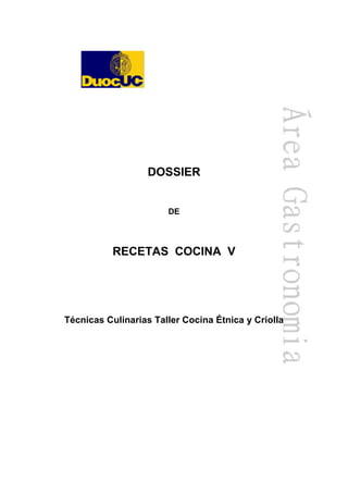 DOSSIER
DE
RECETAS COCINA V
Técnicas Culinarias Taller Cocina Étnica y Criolla
 