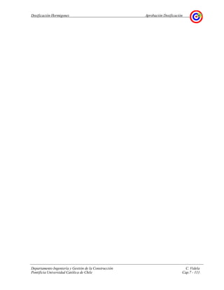 Dosificación Hormigones Aprobación Dosificación
Departamento Ingeniería y Gestión de la Construcción C. Videla
Pontificia Universidad Católica de Chile Cap.7 - 111
 