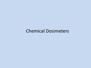 Chemical Dosimeters
 