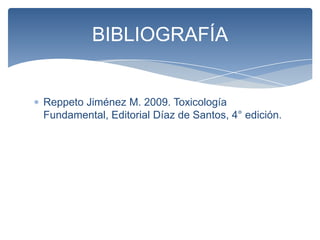 BIBLIOGRAFÍA


Reppeto Jiménez M. 2009. Toxicología
Fundamental, Editorial Díaz de Santos, 4° edición.
 