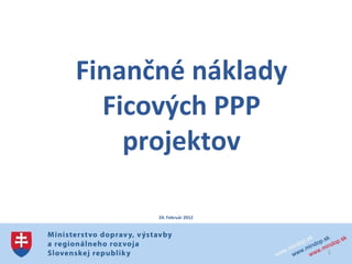   Finančné náklady Ficových PPP projektov 24. Február 2012 