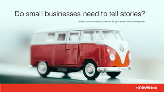 Do small businesses need to tell stories?
4-step communications checklist for your small medium enterprise
 