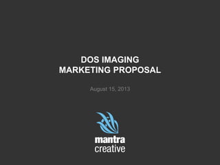 DOS IMAGING
MARKETING PROPOSAL
August 15, 2013
 