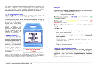 curto período de tempo à uma certa temperatura, eles emitem luz ultravioleta, cuja
intensidade é proporcional à dose da radiação incidente. Na temperatura ambiente
estes cristais acumulam a energia da radiação incidente durante longos períodos
meses) e a liberam em forma de luz ultravioleta, quando lidos no Laboratório.

Para que serve a Dosimetria Pessoal?
A Dosimetria Pessoal tem como finalidade determinar o Nível de Doses de
radiação recebida pelo usuário como decorrência de seu trabalho.
A Dosimetria Pessoal é uma medida de grande responsabilidade pois além de
permitir a determinação da dose, permite ainda uma indicação das condições de
funcionamento da aparelhagem
utilizada. Dose elevada pode
indicar maneira incorreta de
trabalho,
instalação
com
problema de blindagens ou
aparelhagem defeituosa. Além
disso a Instituição cumpre a
Legislação do Ministério as
Saúde, com seus funcionários.

Para garantir que na troca ou devolução dos dosímetros não haja confusão ou
mistura dos mesmos, a PRO-RAD utiliza dois sistemas:
Data base do período de uso identificada no dosímetro, e
Cores para cada período onde:
Dosímetros Torax e Neutrons:
COR AZUL para os meses pares e COR
VERDE para os impares.
Dosímetros Anel:
COR AMARELO para os meses pares e COR
LARANJA para os impares.
Dosímetros de Pulso: não utiliza sistema de cores, apenas a data no verso da
pulseira.
IMPORTANTE

Use-o de maneira visível, na região do tronco mais exposta e por cima do
avental plumbífero.
Cuide do Dosímetro, verifique que nada fique na sua frente como por
exemplo caneta, carteira, etc.

•

Alguns dias antes do término do período de uso, você receberá pelo correio os
Dosímetros para uso no próximo período junto com a Lista de Verificação que deve
ser utilizada para verificação dos dosímetros recebidos e usuários, mas

O Dosímetro é de uso exclusivo do usuário e não poderá ser usado por outra
pessoa, nem em outra instituição.

•

DOSÍMETRO TLD DE
TORAX

•
•

Como se usa o Dosímetro?
É importante que o dosímetro
pessoal seja usado de modo
permanente pelo usuário durante
todo o seu período de trabalho na
sua instituição. Quando o usuário
não estiver trabalhando naquela
Instituição, o seu dosímetro deve
ser guardado junto com os outros
dosímetros de seus colegas e do
dosímetro Padrão, evitando assim a
ocorrência de leituras errôneas em
seu dosímetro.

ATENÇÃO:

Quando o Dosímetro não for usado deixe o sempre junto com o Dosímetro
Padrão, em local livre de radiação.

O que é e para que serve o Dosímetro Padrão?
O Dosímetro Padrão é um dosímetro igual aos outros, mas utilizado como
referência no sistema de leitura, ou seja as doses indicadas no Laudo de Doses
Mensal, são calculadas medindo-se a dose do dosímetro cada usuário e
subtraindo-se o valor da dose acumulada no Dosímetro Padrão. O Dosímetro
Padrão serve ainda para descontar eventual radiação recebida pelo conjunto dos
dosímetros durante o transporte (correio ).

2
PRO RAD – Consultores em Radioproteção Ltda.

 