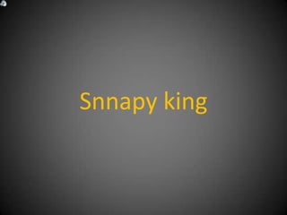 Snnapy king 
