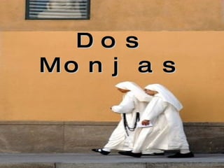 Dos Monjas 