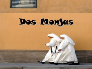 Dos Monjas 