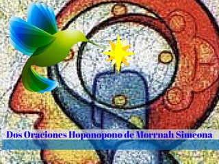 Dos Oraciones Hoponopono de Morrnah Simeona
 