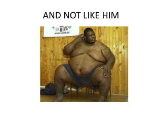 AND NOT LIKE HIM