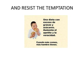 AND RESIST THE TEMPTATION