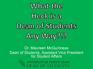 Dr. Maureen McGuinness
Dean of Students, Assistant Vice President
            for Student Affairs
 