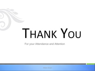 THANK YOU
For your Attendance and Attention




               Ahlam Ansari         52
 